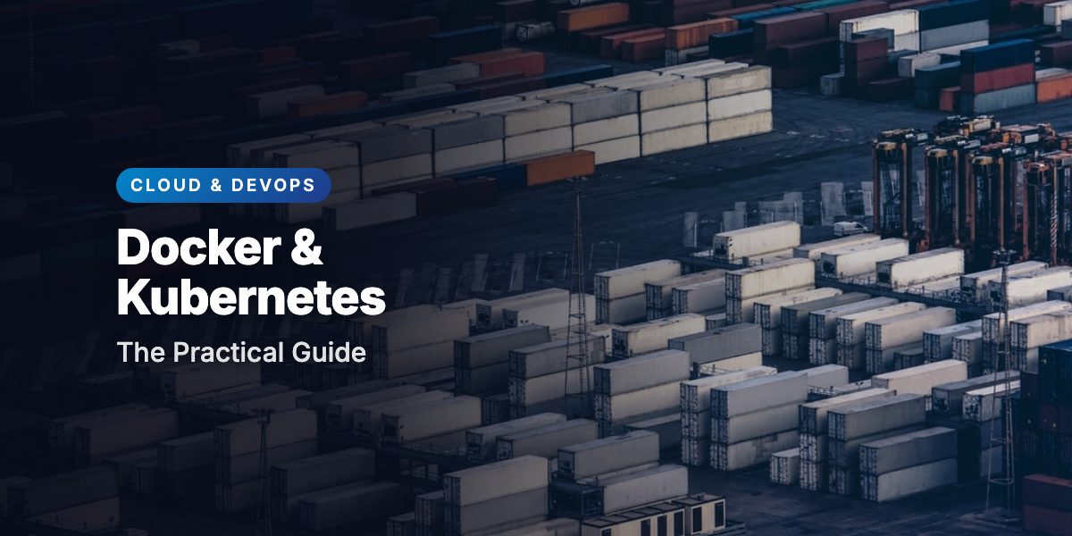 Docker & Kubernetes: The Practical Guide